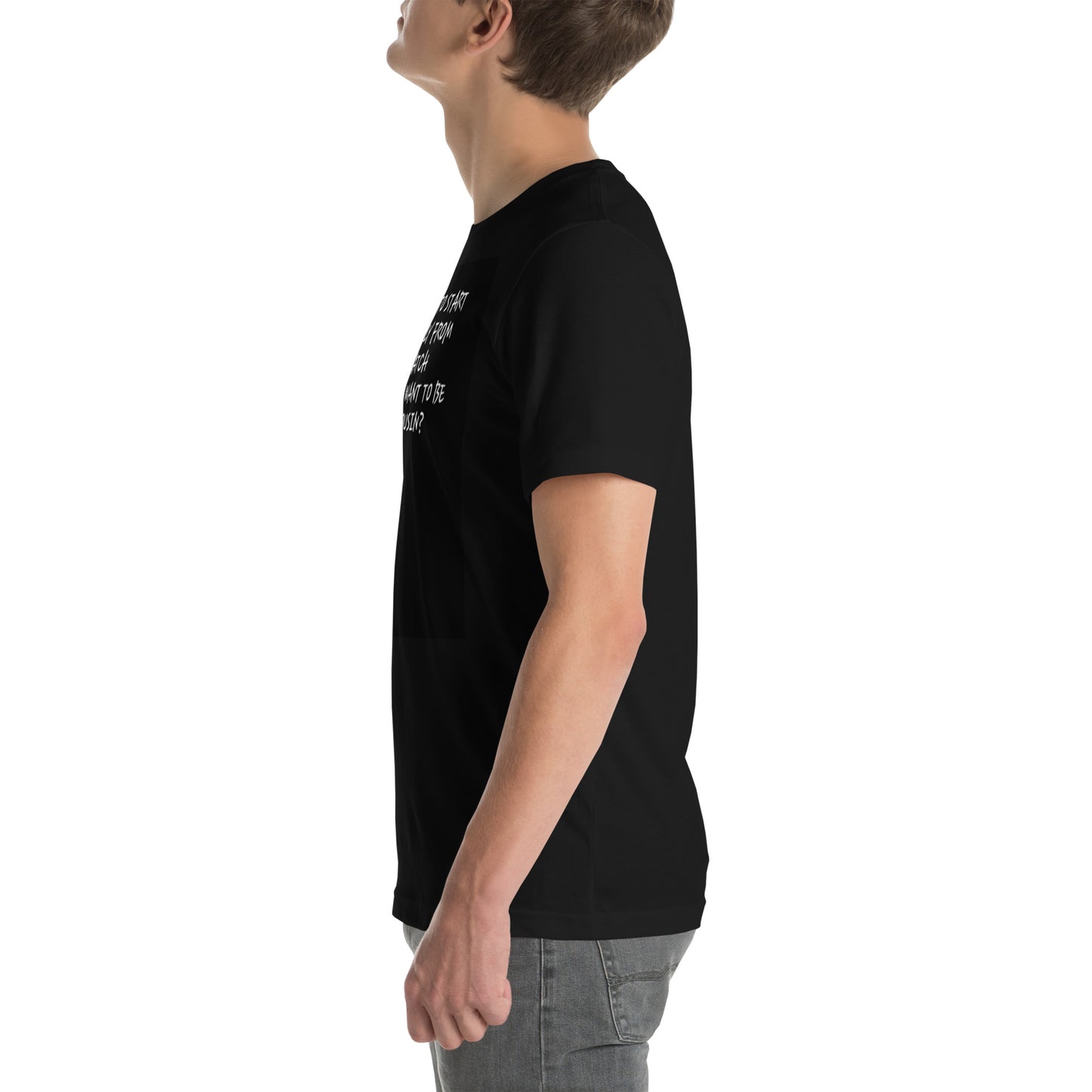 Unisex t-shirt (I'm going to start my family from scratch, Anyone want to be my cousin?)