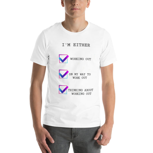 Unisex t-shirt I'm either Working Out On My Way To Work Out Thinking About Working Out(Gym Rat/Gym Shark)